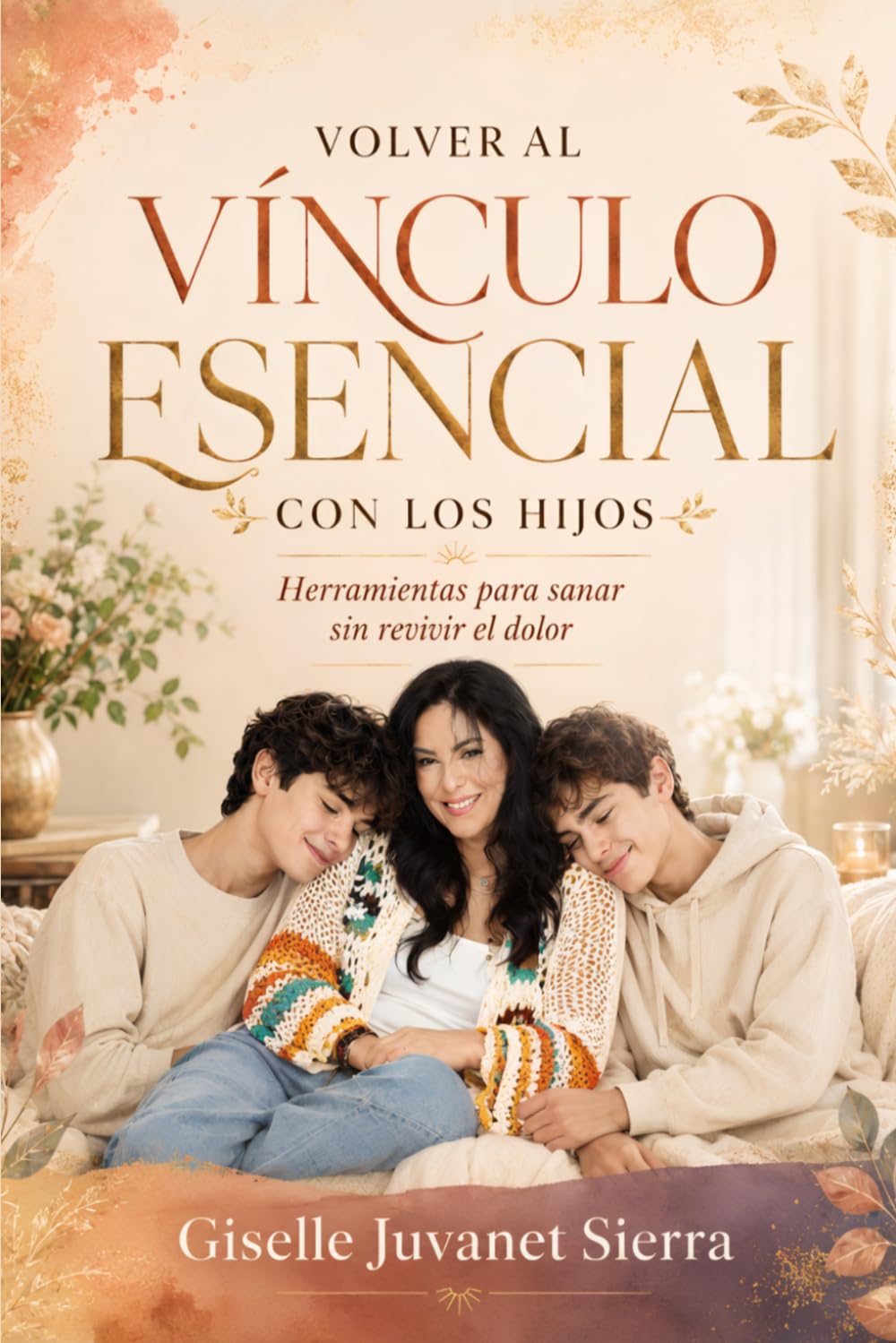 Portada del libro "Volver al Vínculo Esencial con los Hijos" por Giselle Juvanet Sierra